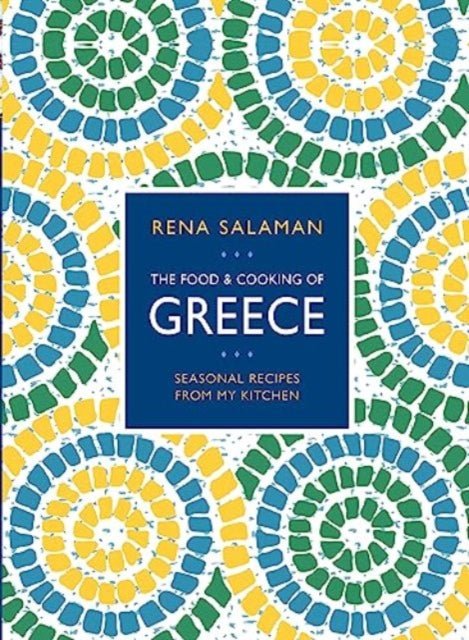 Food and Cooking of Greece : Seasonal recipes from my kitchen - Rena Salaman - Diavazo Greek Books